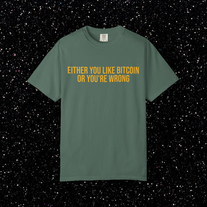 Either You Like Bitcoin Or You're Wrong Tee