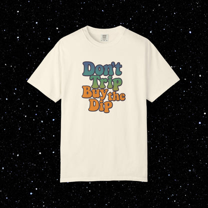 Don't Trip Buy the Dip - Groovy Font Tee Shirt
