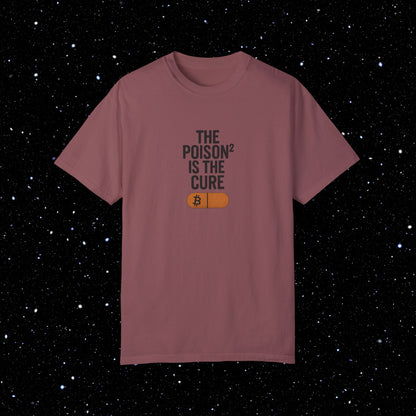The Poison² is the Cure - Bitcoin Comfort Colors Tee Shirt