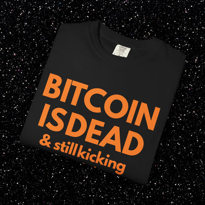 Bitcoin Is Dead & Still Kicking Tee