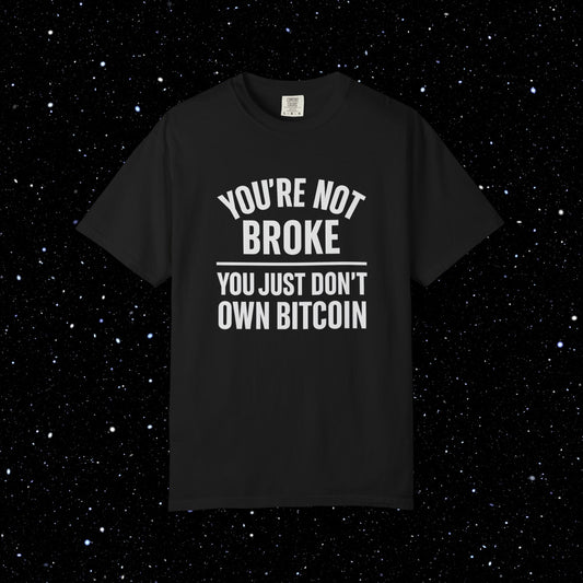 You're Not Broke Bitcoin Tee