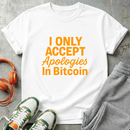 I Only Accept Apologies in Bitcoin Tee