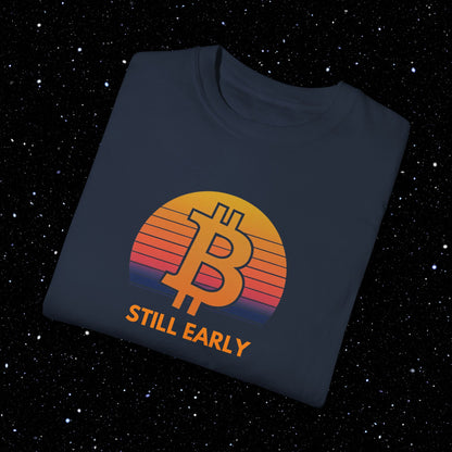 Still Early - Bitcoin Comfort Colors Tee Shirt