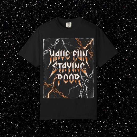 Have Fun Staying Poor Metal Tee