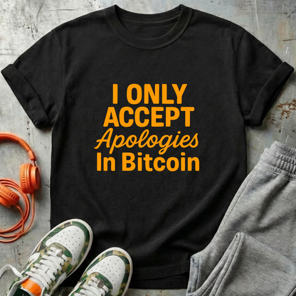 I Only Accept Apologies in Bitcoin Tee