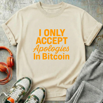 I Only Accept Apologies in Bitcoin Tee